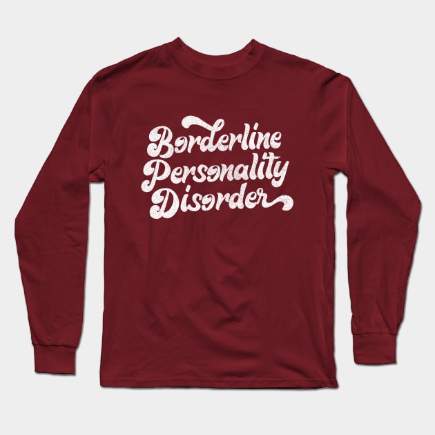 Borderline Personality Disorder (BPD) Long Sleeve T-Shirt by DankFutura